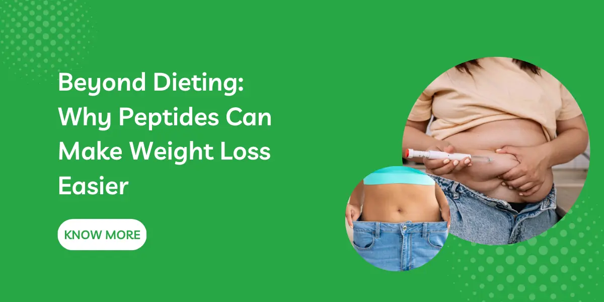 Beyond Dieting: Why Peptides Can Make Weight Loss Easier