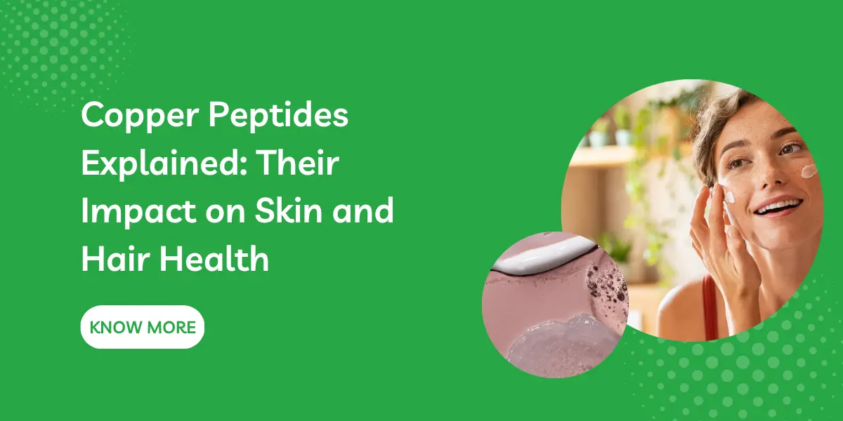 Copper Peptides Explained: Their Impact on Skin and Hair Health