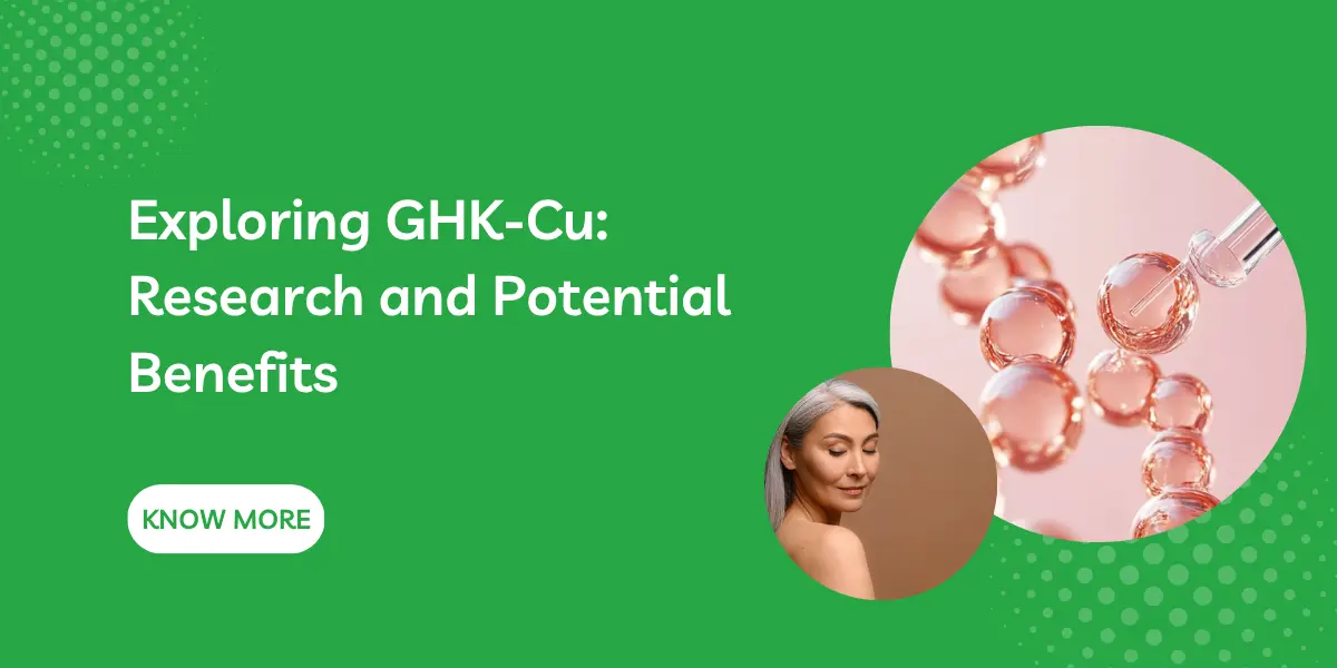 Exploring GHK-Cu: Research and Potential Benefits