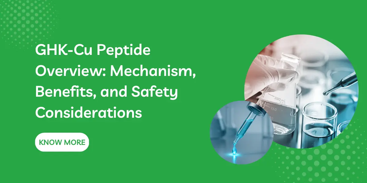 GHK-Cu Peptide Overview: Mechanism, Benefits, and Safety Considerations