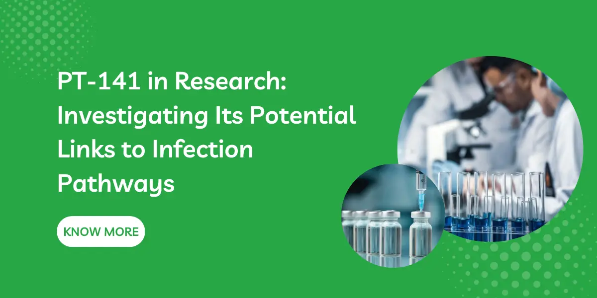 PT-141 in Research: Investigating Its Potential Links to Infection Pathways