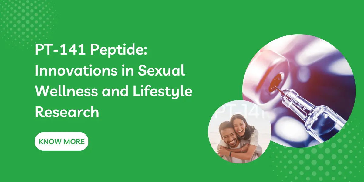 PT-141 Peptide: Innovations in Sexual Wellness and Lifestyle Research