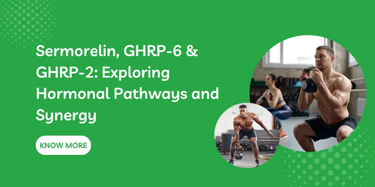 Sermorelin, GHRP-6 & GHRP-2: Exploring Hormonal Pathways and Synergy