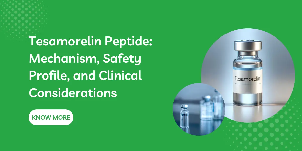 Tesamorelin Peptide: Mechanism, Safety Profile, and Clinical Considerations