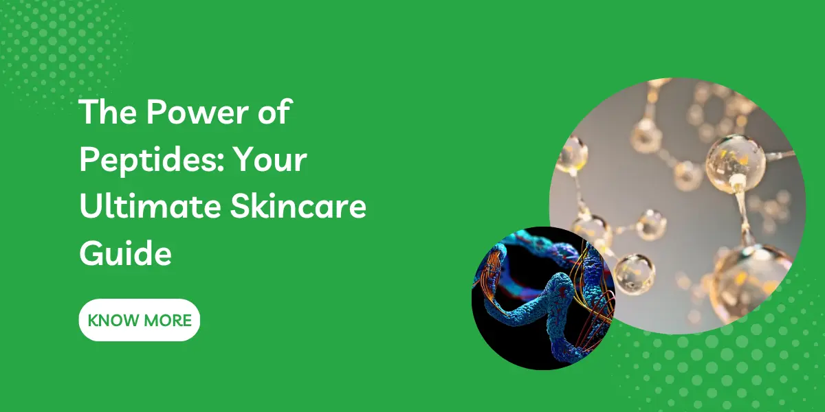 The Power of Peptides: Your Ultimate Skincare Guide
