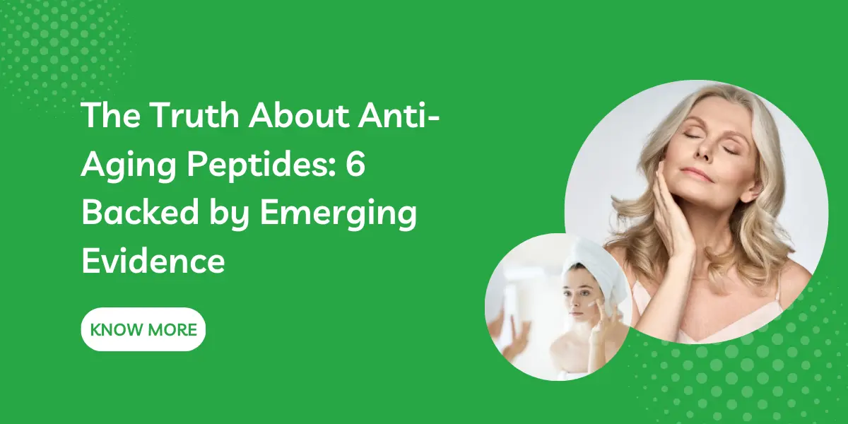 The Truth About Anti-Aging Peptides: 6 Backed by Emerging Evidence