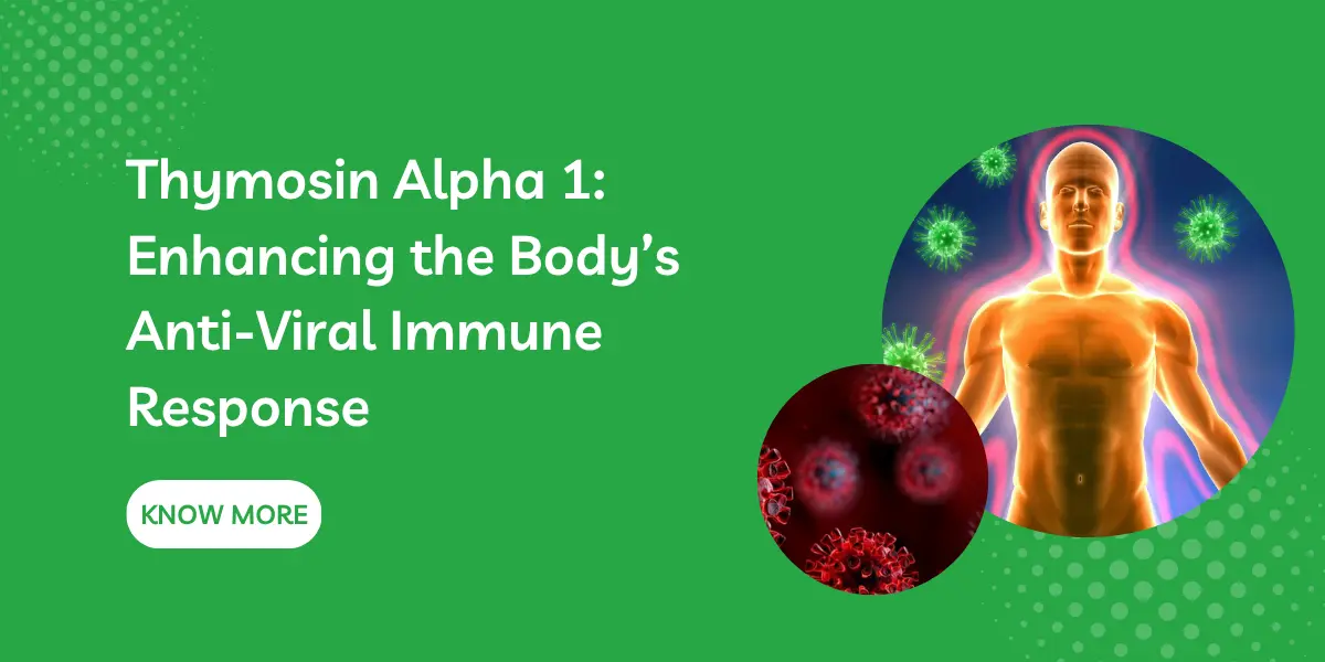 Thymosin Alpha 1: Enhancing the Body’s Anti-Viral Immune Response